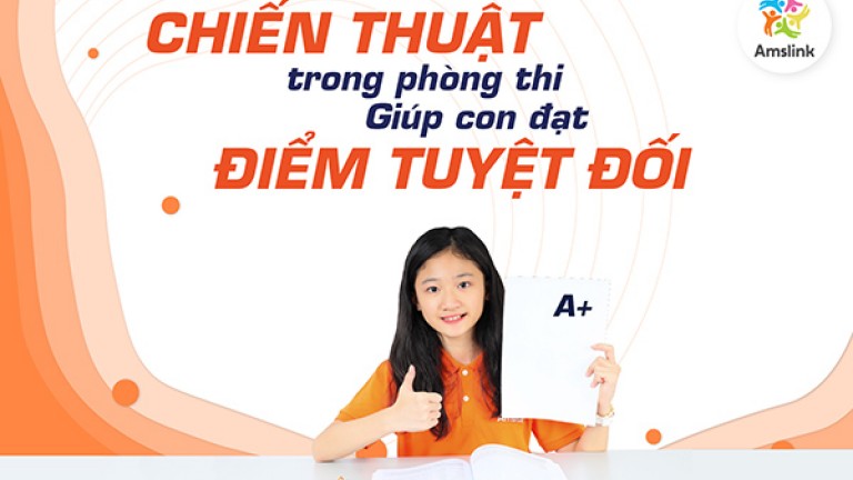 CHIẾN THUẬT TRONG PHÒNG THI GIÚP CON ĐẠT ĐIỂM TUYỆT ĐỐI